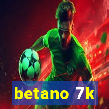 betano 7k